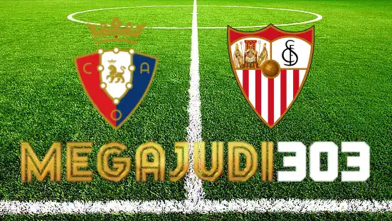 Megajudi303 memberikan Anda Tips Bertaruh Pertandingan sepak bola: Osasuna vs Sevilla pada 23 September 2023
